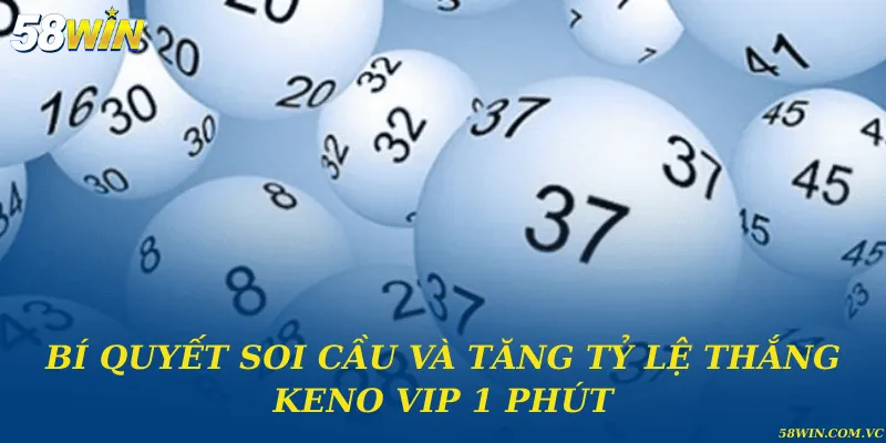 Keno Vip 1 Phút – Trải Nghiệm Giải Trí Tốc Độ Cao Hàng Đầu Bí quyết soi cầu và tăng tỷ lệ thắng keno VIP 1 phút