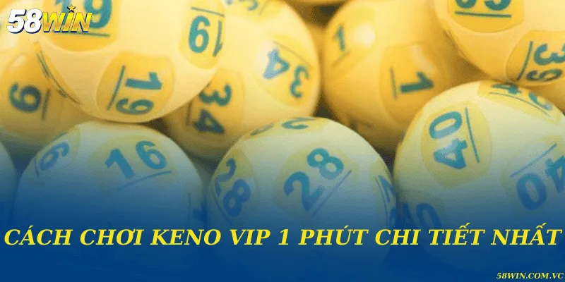 Keno Vip 1 Phút – Trải Nghiệm Giải Trí Tốc Độ Cao Hàng Đầu Cách chơi keno VIP 1 phút chi tiết nhất