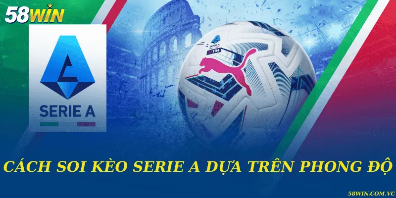Kèo Serie A - Phân Tích Tỉ Lệ Và Chiến Lược Cược Hiệu Quả Cách soi kèo Serie A dựa trên phong độ