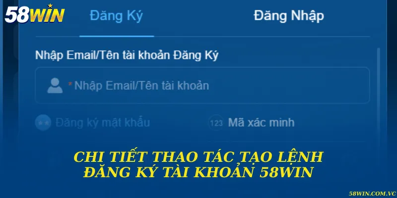 Đăng Ký 58WIN - Hướng Dẫn Tạo Tài Khoản Nhanh Chóng 4 bước đăng ký tài khoản cá cược nhanh gọn