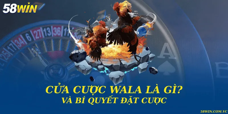 Cửa cược Wala là gì và bí quyết đặt cược