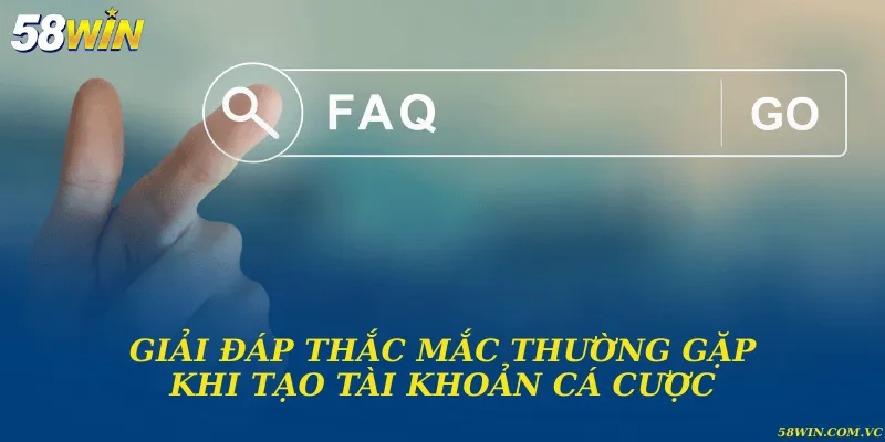 Đăng Ký 58WIN - Hướng Dẫn Tạo Tài Khoản Nhanh Chóng FAQ về chủ đề tạo tài khoản cá cược trực tuyến