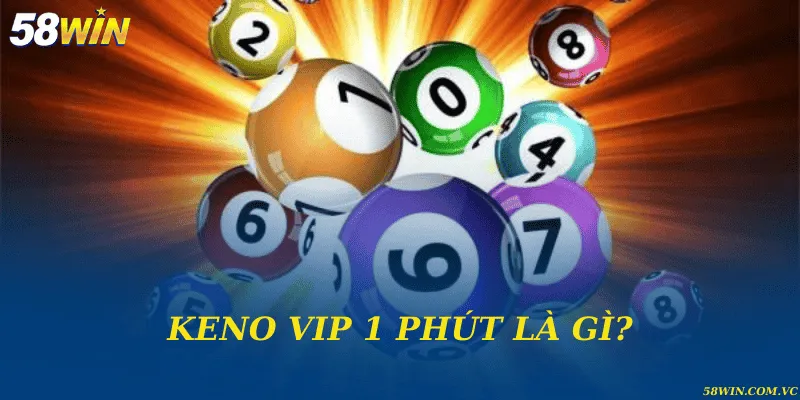 Keno Vip 1 Phút – Trải Nghiệm Giải Trí Tốc Độ Cao Hàng Đầu Keno VIP 1 phút là gì?