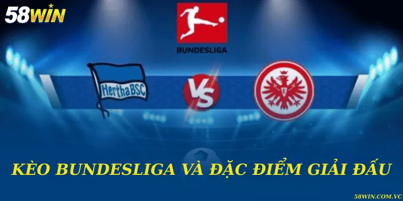 Kèo Bundesliga – Phân Tích Tỷ Lệ & Xu Hướng Từ Chuyên Gia Kèo Bundesliga và đặc điểm giải đấu