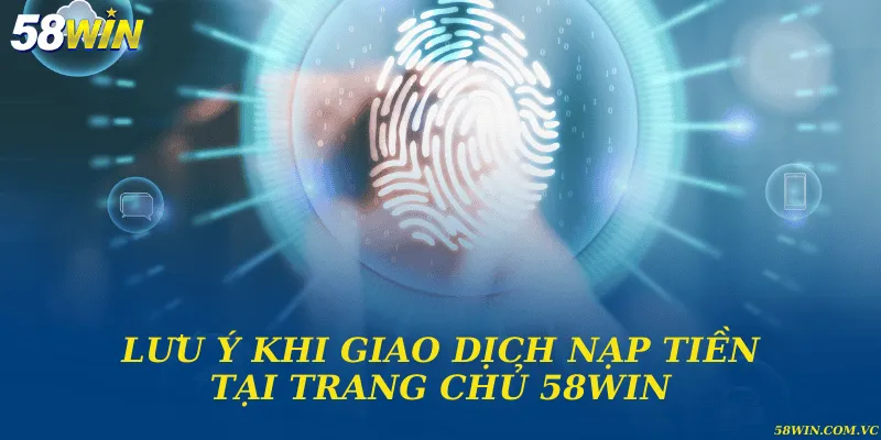 Nạp Tiền 58WIN - Hướng Dẫn Chi Tiết Từ A Đến Z Một số lưu ý để quá trình nạp tiền được suôn sẻ và thành công nhanh chóng