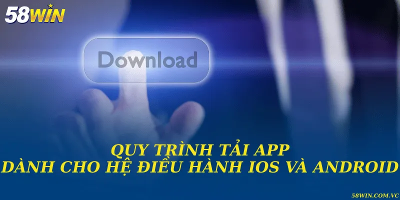 Tải app cá cược nhanh chóng qua hệ điều hành Android và iOS