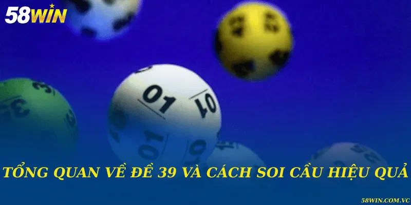 Tổng quan về đề 39 và cách soi cầu hiệu quả
