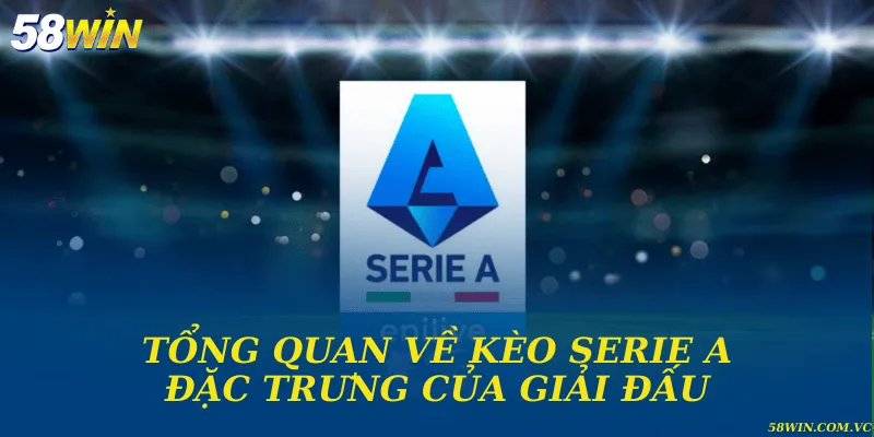 Kèo Serie A - Phân Tích Tỉ Lệ Và Chiến Lược Cược Hiệu Quả Tổng quan về kèo Serie A và đặc trưng của giải đấu