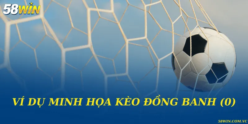 Kèo Đồng Banh (0) – Cách Vào Kèo Chuẩn Xác Cho Bet Thủ Ví dụ minh họa kèo đồng banh (0)